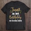 June Is My Birthday The Whole Month June Birthday Women Mom