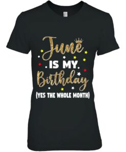 June Is My Birthday The Whole Month June Birthday Women Mom 1 June Is My Birthday The Whole Month June Birthday Women Mom 2