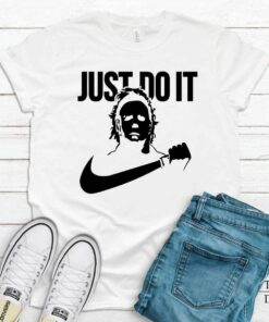 Just Do It Michael Myers T-Shirt Halloween 1978 Gift 2 Just Do It Michael Myers T Shirt Halloween 1978 Gift 3