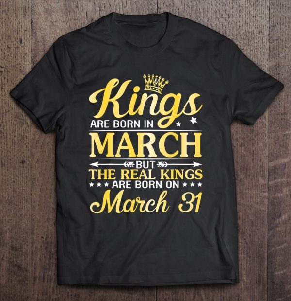 Kings Are Born In March The Real Kings Are Born On March 31St
