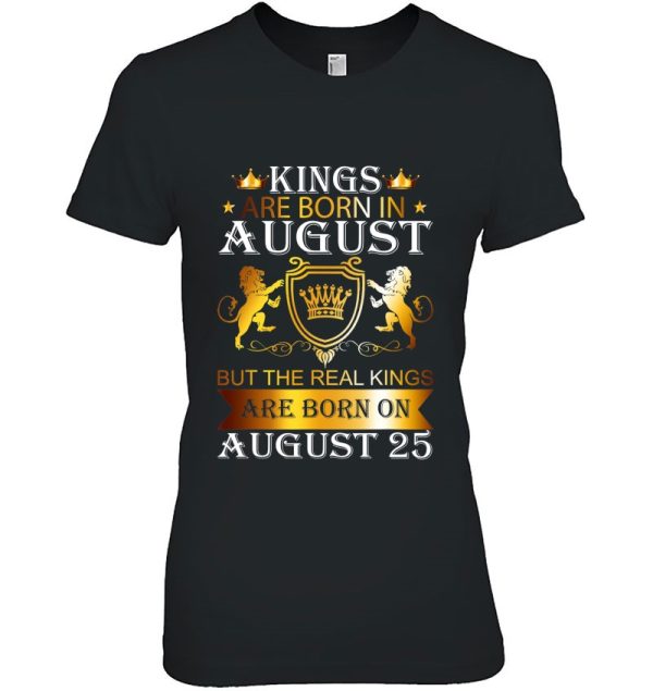 Kings Are Born On August 25Th Birthday Bday Mens Boys Kids