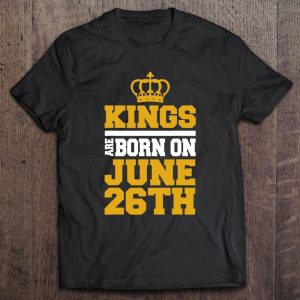 Kings Are Born On June 26Th – Birthday Tee For Men