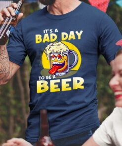 Laughing Its A Bad Day To Be A Beer Shirt Gift For Beer Drinkers 1