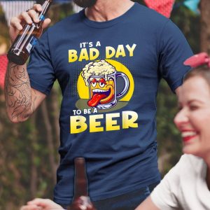 Laughing It’s A Bad Day To Be A Beer Shirt Gift For Beer Drinkers