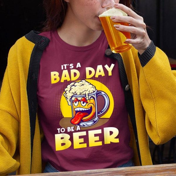 Laughing It’s A Bad Day To Be A Beer Shirt Gift For Beer Drinkers