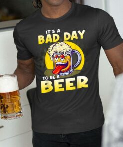 Laughing It's A Bad Day To Be A Beer Shirt Gift For Beer Drinkers 2 Laughing Its A Bad Day To Be A Beer Shirt Gift For Beer Drinkers 3