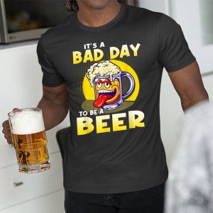 Laughing Its A Bad Day To Be A Beer Shirt Gift For Beer Drinkers 3