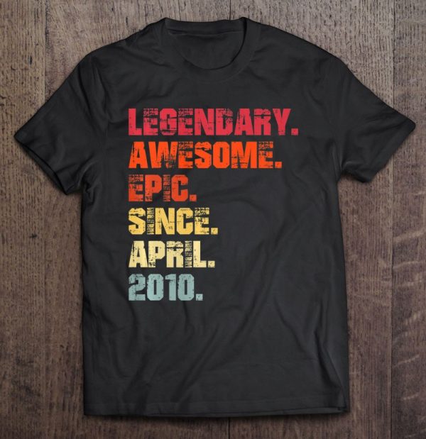 Legendary Awesome Epic Since April 2010 Vintage Birthday