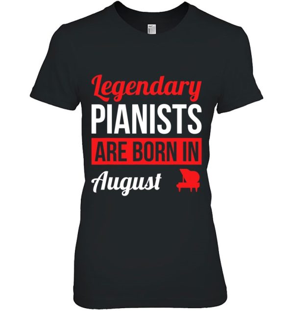 Legendary Pianists Are Born In August Gift Piano