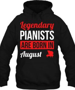 Legendary Pianists Are Born In August Gift Piano 3