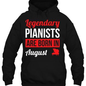 Legendary Pianists Are Born In August Gift Piano 3