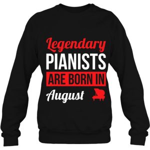 Legendary Pianists Are Born In August Gift Piano 4