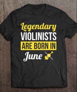 Legendary Violinists Are Born In June Gift Violin 1