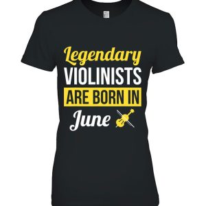 Legendary Violinists Are Born In June Gift Violin 2