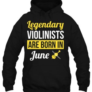 Legendary Violinists Are Born In June Gift Violin 3