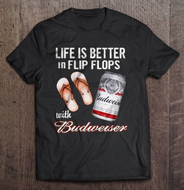Life Is Better In Flip Flops With Budweiser T-Shirt