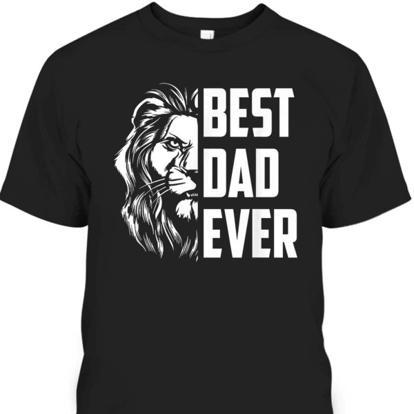Lion King Best Dad Ever Happy Father’s Day T-Shirt