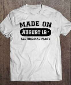 Made On August 16Th Birthday All Original Parts 1