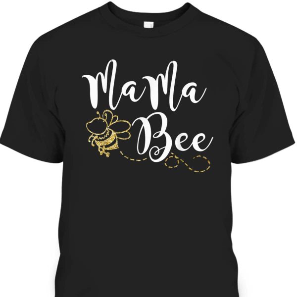 Mama Bee Mother’s Day T-Shirt Gift For Mom From Daughter