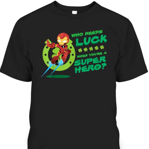 Marvel Iron Man St Patrick’s Day Who Needs Luck When You Are A Super Hero T-Shirt