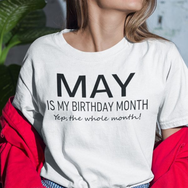 May Birthday T Shirt May Is My Birthday Month