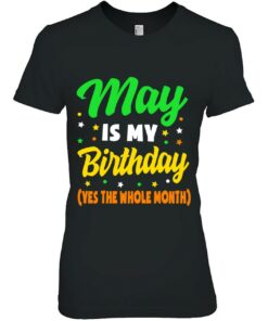 May Is My Birthday The Whole Month May Birthday Women Men 1 May Is My Birthday The Whole Month May Birthday Women Men 2