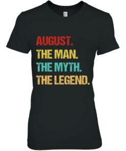 Mens August The Man The Myth The Legend 1 Mens August The Man The Myth The Legend 2