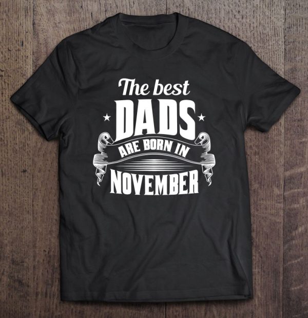 Mens The Best Dads Are Born In November – Funny Gift From Dad