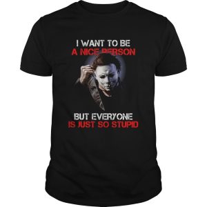 Michael Myers I Want To Be A Nice Person T Shirt 1