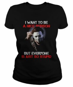Michael Myers I Want To Be A Nice Person T-Shirt 1 Michael Myers I Want To Be A Nice Person T Shirt 2