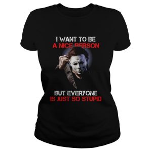 Michael Myers I Want To Be A Nice Person T Shirt 2