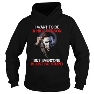 Michael Myers I Want To Be A Nice Person T Shirt 3