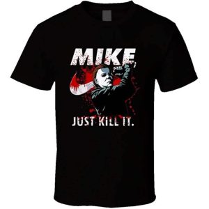 Michael Myers Mike Just Kill It Bloody Halloween T Shirt 1