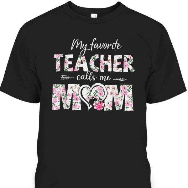 Mother’s Day My Favorite Teacher Calls Me Mom T-Shirt