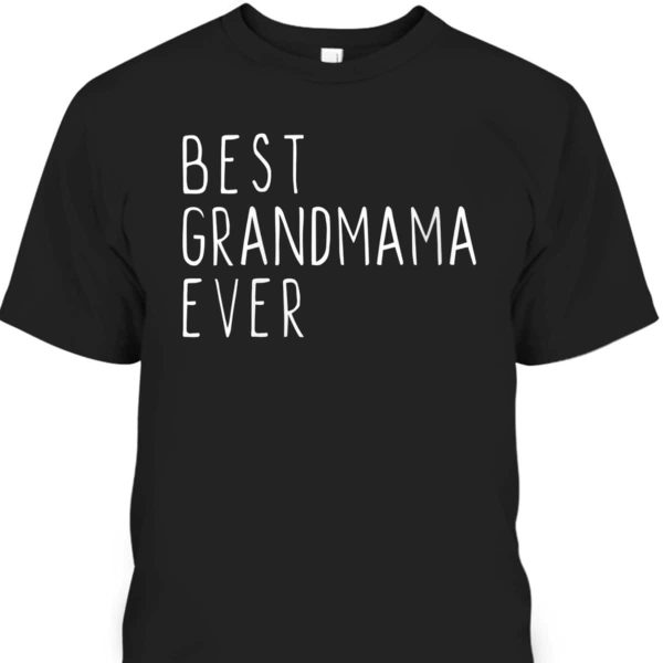 Mother’s Day T-Shirt Best Grandmama Ever Gift For Great Grandma