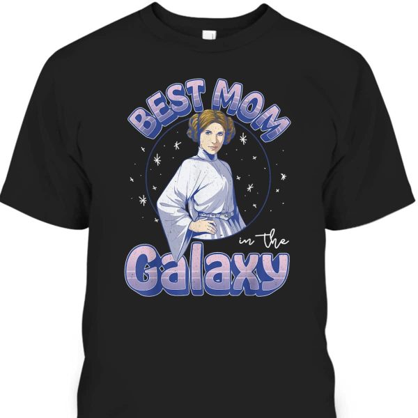 Mother’s Day T-Shirt Best Mom In The Galaxy Princess Leia Star Wars