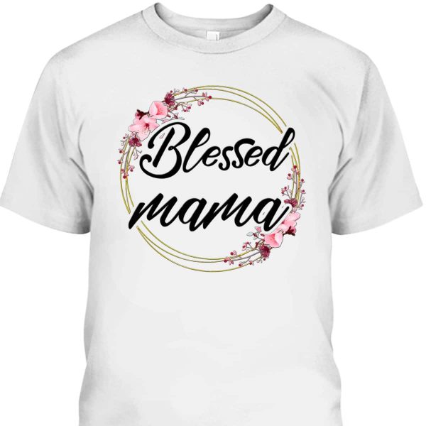 Mother’s Day T-Shirt Blessed Mama Floral Wreath Roses
