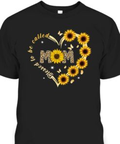 Mothers Day T Shirt Blessed To Be Called Mom Sunflower Gift 1