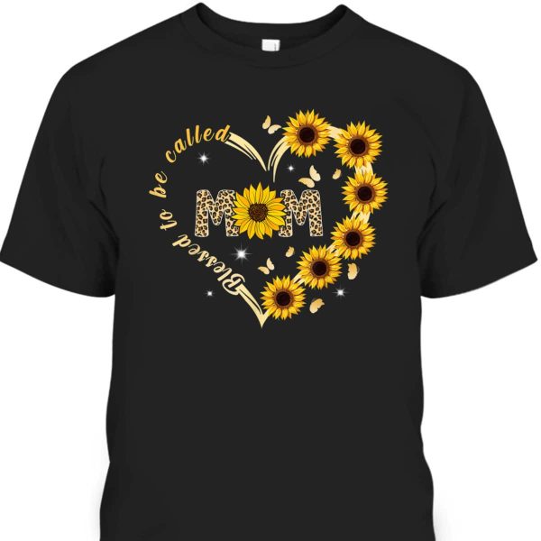 Mother’s Day T-Shirt Blessed To Be Called Mom Sunflower Gift