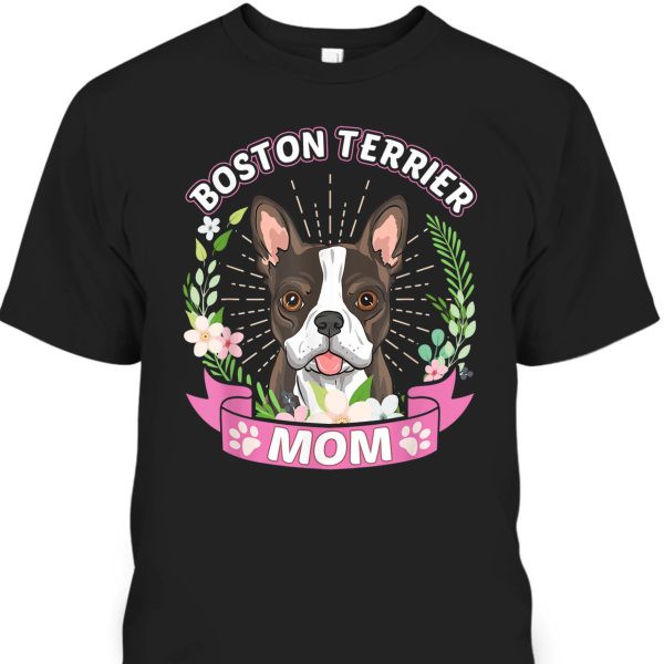 Mother’s Day T-Shirt Boston Terrier Mom Gift For Dog Lovers