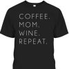 Mother’s Day T-Shirt Coffee Mom Wine Repeat