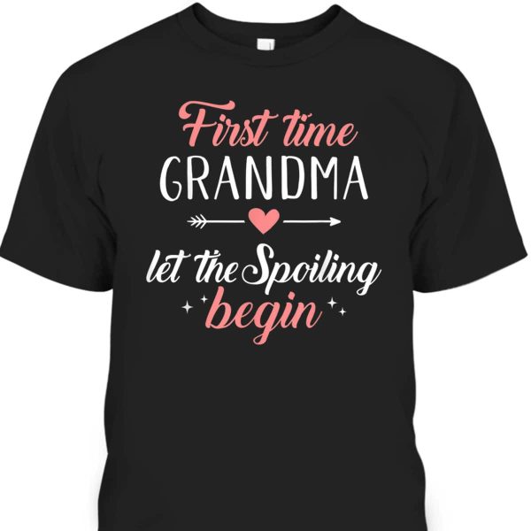 Mother’s Day T-Shirt First Time Grandma Let The Spoiling Begin