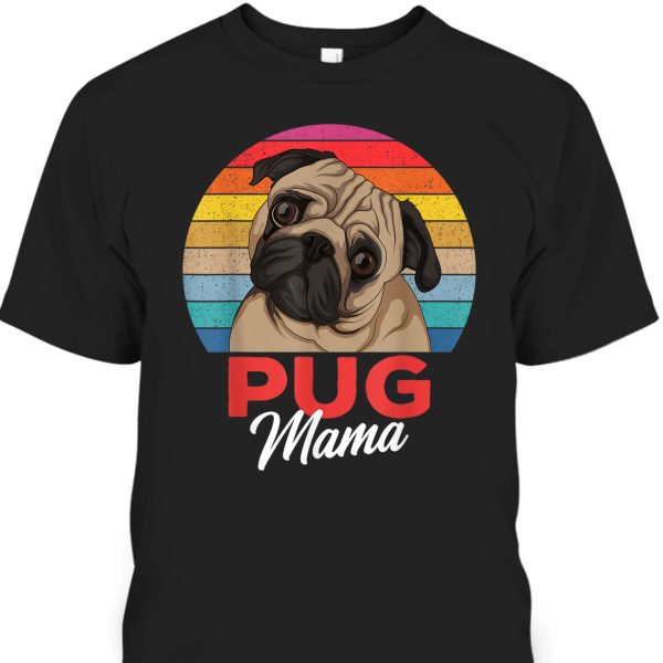 Mother’s Day T-Shirt Gift For Pug Lovers