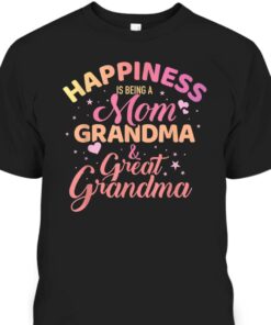 Mothers Day T Shirt Happiness Is Being A Mom Grandma And Great Grandma 1