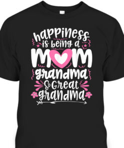 Mothers Day T Shirt Happiness Is Being A Mom Grandma Great Grandma 1
