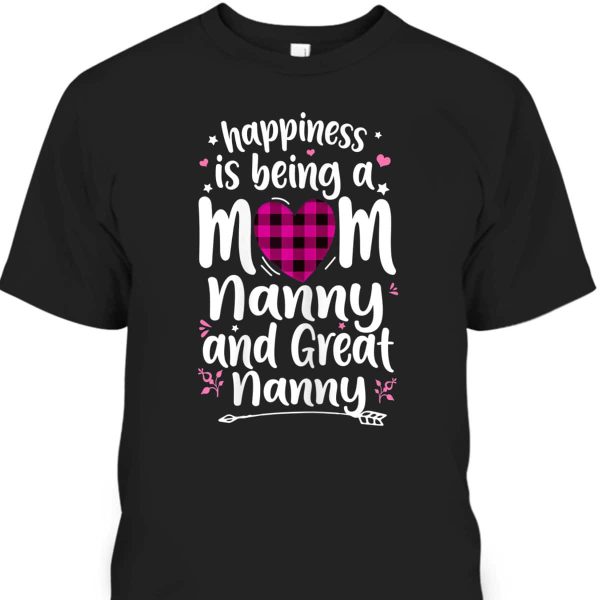 Mother’s Day T-Shirt Happiness Is Being A Mom Great Nanny