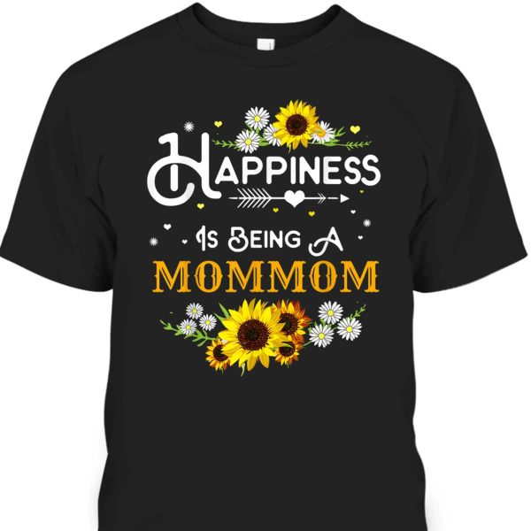 Mother’s Day T-Shirt Happiness Is Being A Mommom Sunflower Gift For Mom