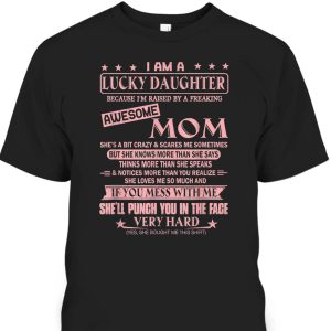 Mother’s Day T-Shirt I Am A Lucky Daughter Because I’m Raised By Awesome Mom