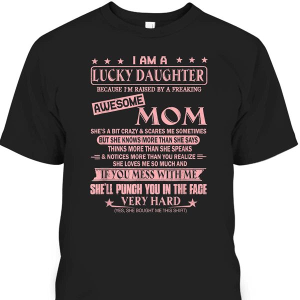 Mother’s Day T-Shirt I Am A Lucky Daughter Because I’m Raised By Awesome Mom