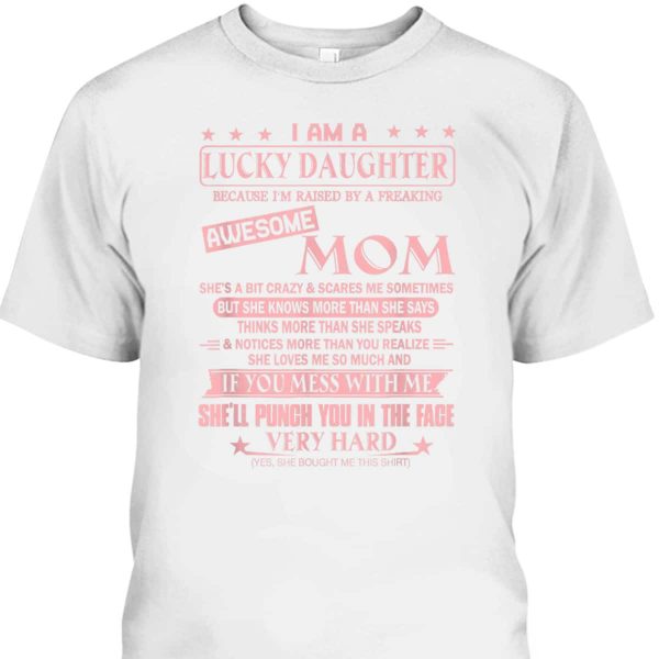 Mother’s Day T-Shirt I Am A Lucky Daughter Because I’m Raised By Awesome Mom